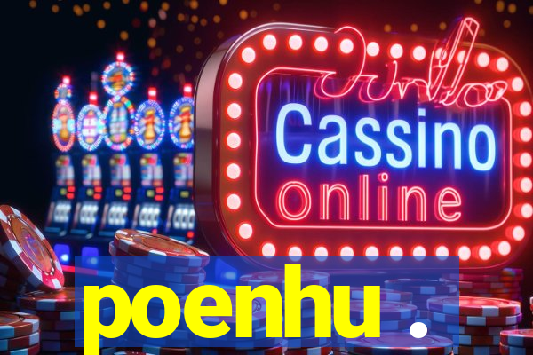 poenhu .
